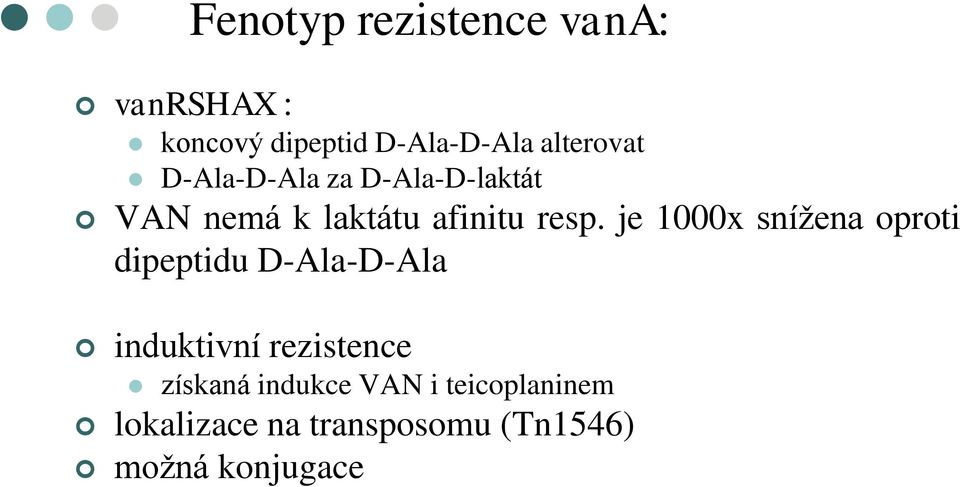 je 1000x snížena oproti dipeptidu D-Ala-D-Ala induktivní rezistence