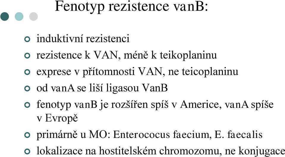 VanB fenotyp vanb je rozšířen spíš v Americe, vana spíše v Evropě primárně u