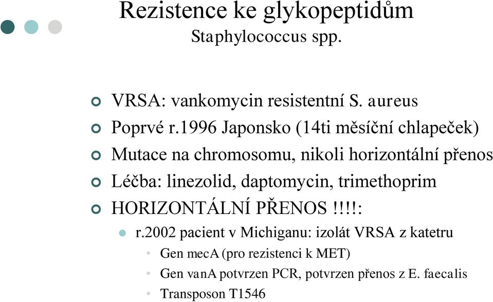 linezolid, daptomycin, trimethoprim HORIZONTÁLNÍ PŘENOS!!!!: r.