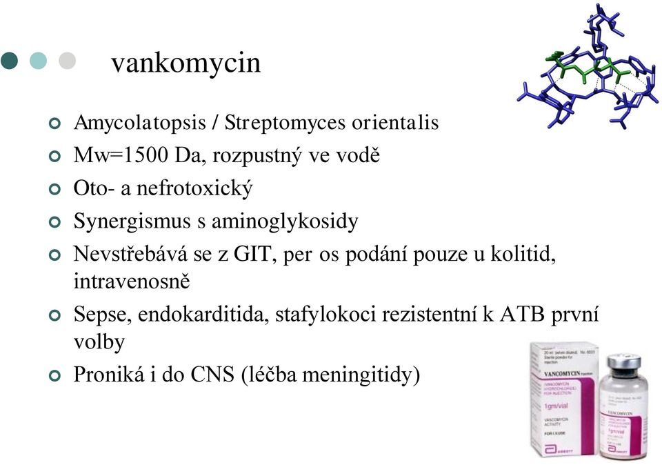 GIT, per os podání pouze u kolitid, intravenosně Sepse, endokarditida,