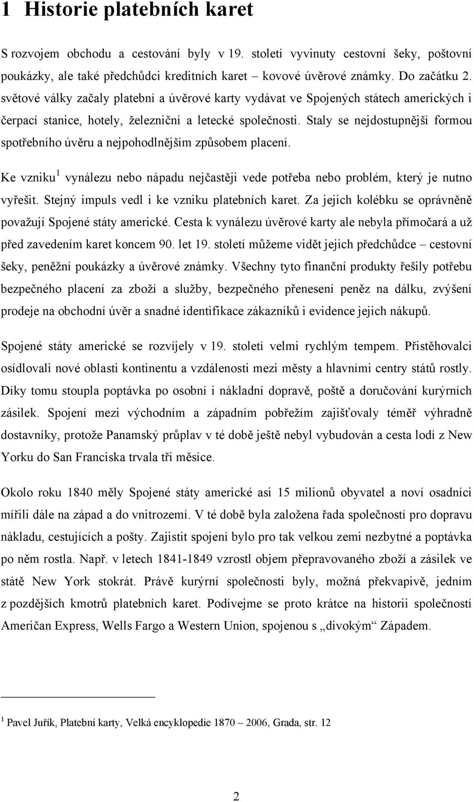 Staly se nejdostupnější formou spotřebního úvěru a nejpohodlnějším způsobem placení. Ke vzniku 1 vynálezu nebo nápadu nejčastěji vede potřeba nebo problém, který je nutno vyřešit.