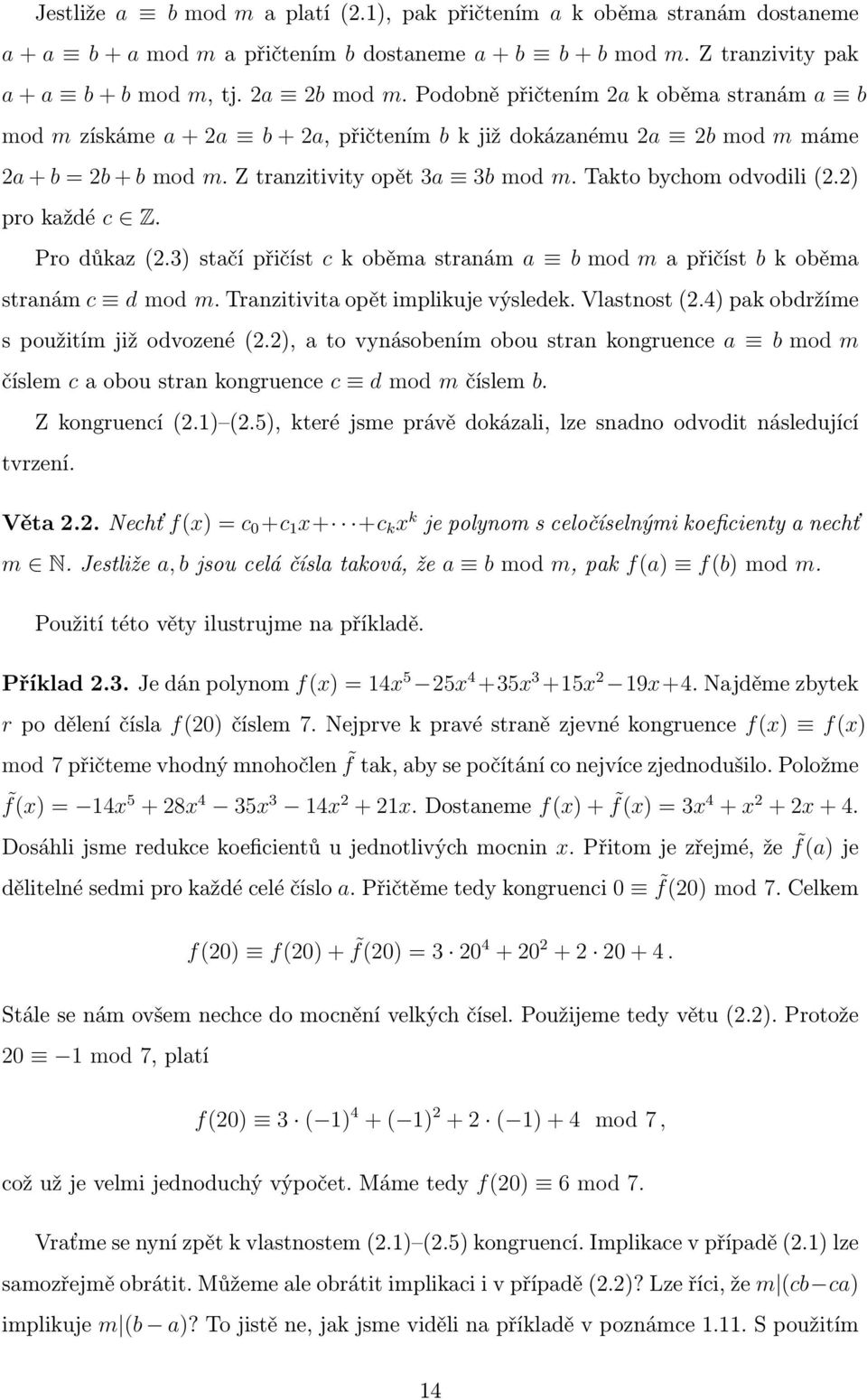 2) pro každé c Z. Pro důkaz (2.3) stačí přičíst c k oběma stranám a b mod m a přičíst b k oběma stranám c d mod m. Tranzitivita opět implikuje výsledek. Vlastnost (2.