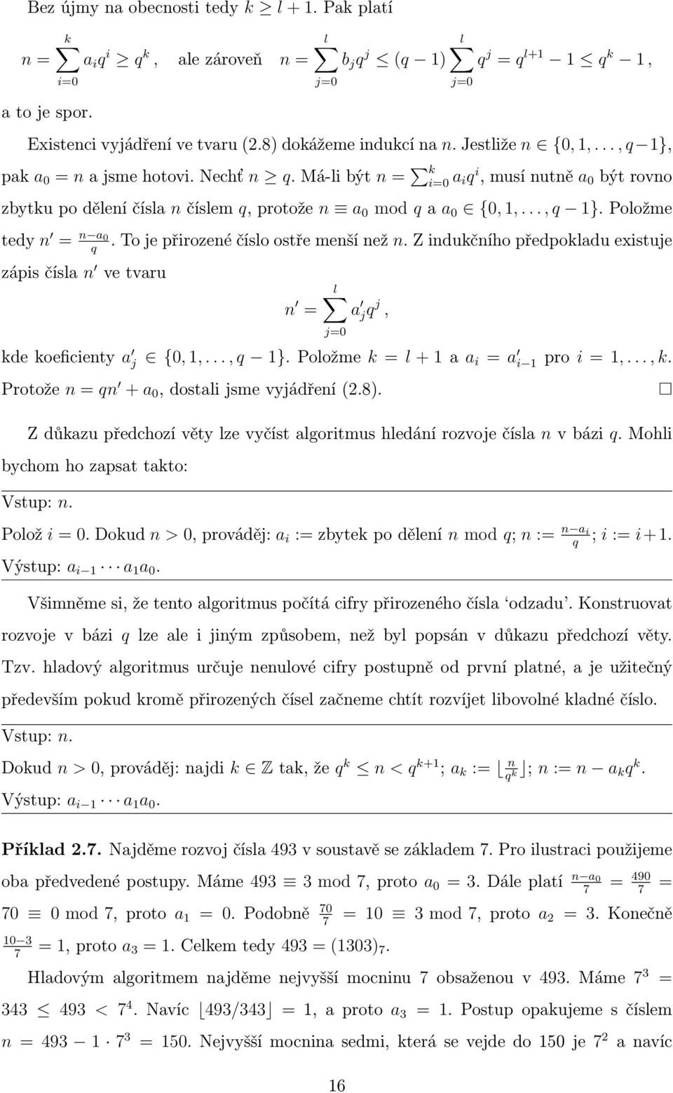 Má-li být n = k i=0 a iq i, musí nutně a 0 být rovno zbytku po dělení čísla n číslem q, protože n a 0 mod q a a 0 {0, 1,..., q 1}. Položme tedy n = n a 0. To je přirozené číslo ostře menší než n.