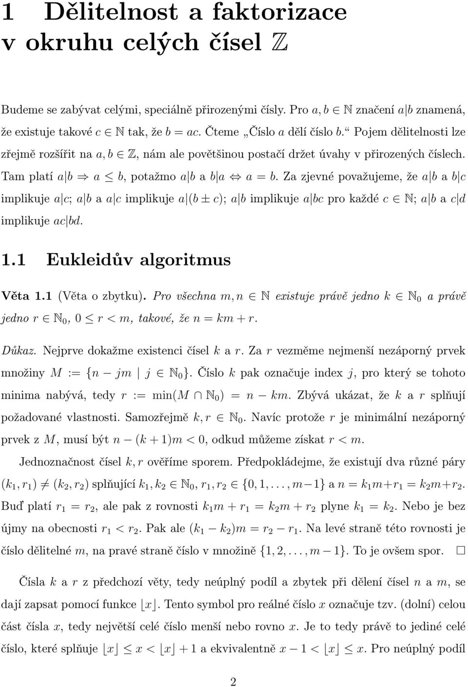 Za zjevné považujeme, že a b a b c implikuje a c; a b a a c implikuje a (b ± c); a b implikuje a bc pro každé c N; a b a c d implikuje ac bd. 1.1 Eukleidův algoritmus Věta 1.1 (Věta o zbytku).