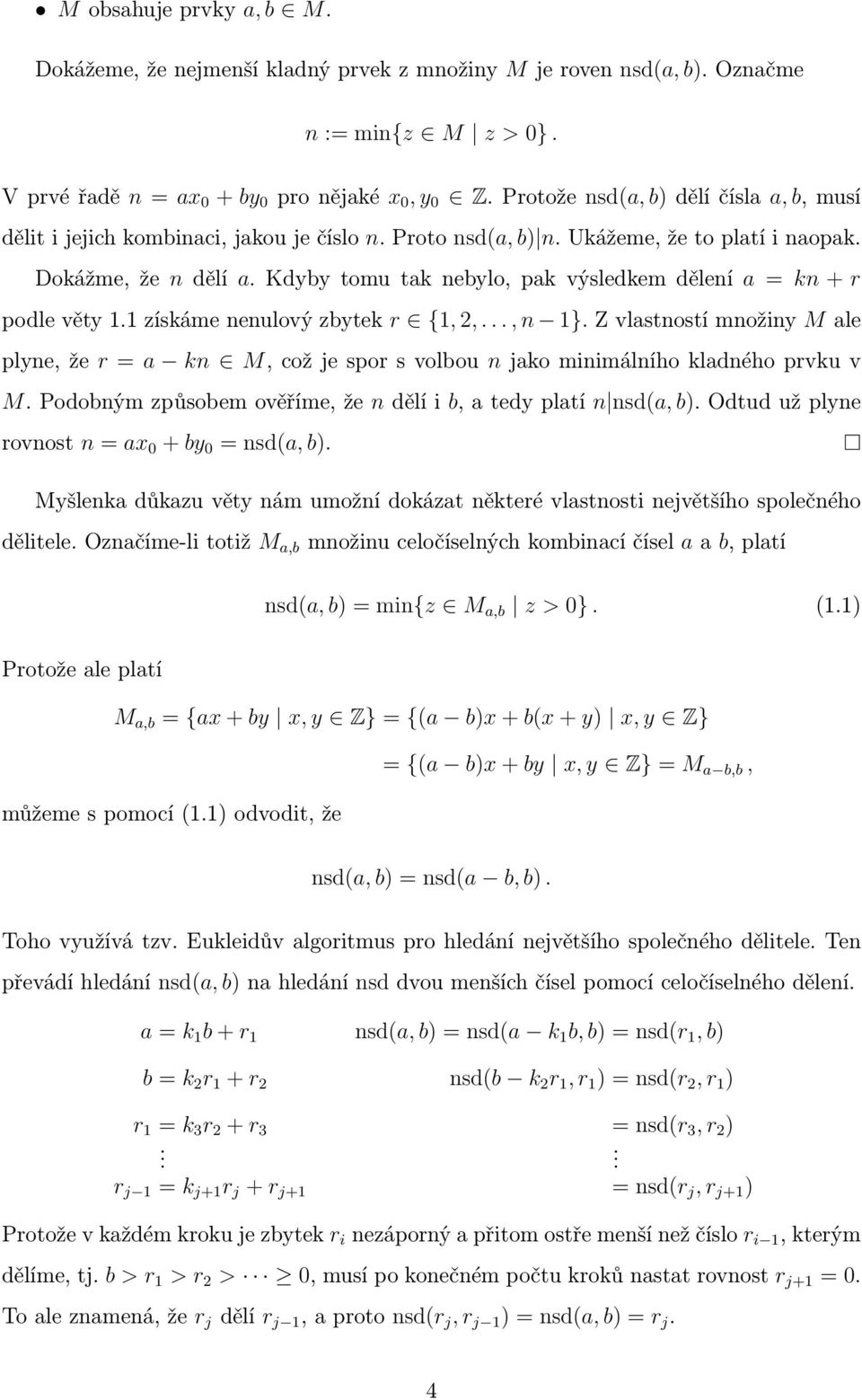 Kdyby tomu tak nebylo, pak výsledkem dělení a = kn + r podle věty 1.1 získáme nenulový zbytek r {1, 2,..., n 1}.