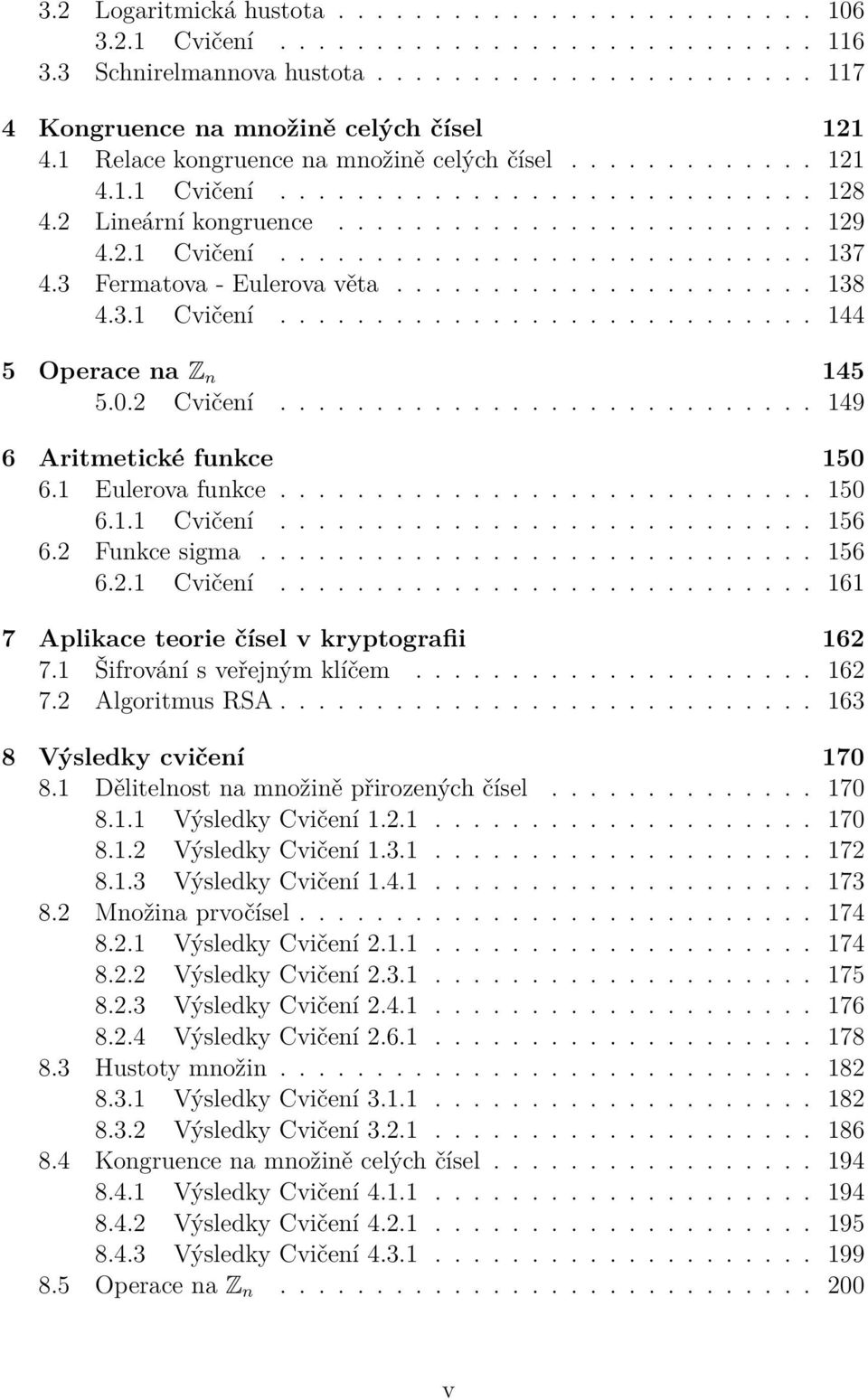 3 Fermatova - Eulerova věta...................... 38 4.3. Cvičení............................ 44 5 Operace na Z n 45 5.0.2 Cvičení............................ 49 6 Aritmetické funkce 50 6.