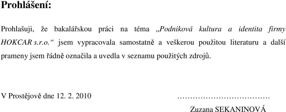 jsem vypracovala samostatně a veškerou použitou literaturu a další