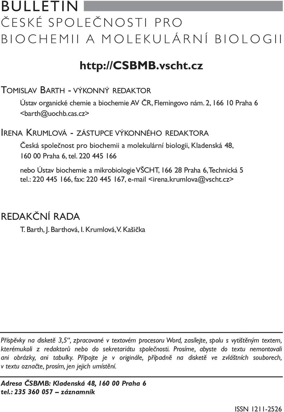 220 445 166 nebo Ústav biochemie a mikrobiologie VŠCHT, 166 28 Praha 6,Technická 5 tel.: 220 445 166, fax: 220 445 167, e-mail <irena.krumlova@vscht.cz> REDAKČNÍ RADA T. Barth, J. Barthová, I.