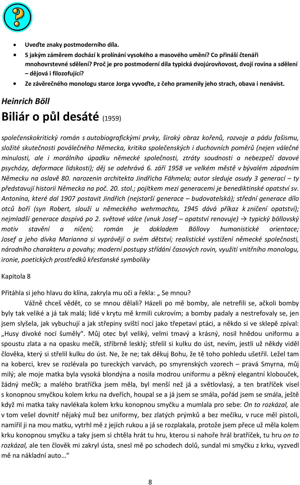 Heinrich Böll Biliár o půl desáté (1959) společenskokritický román s autobiografickými prvky, široký obraz kořenů, rozvoje a pádu fašismu, složité skutečnosti poválečného Německa, kritika