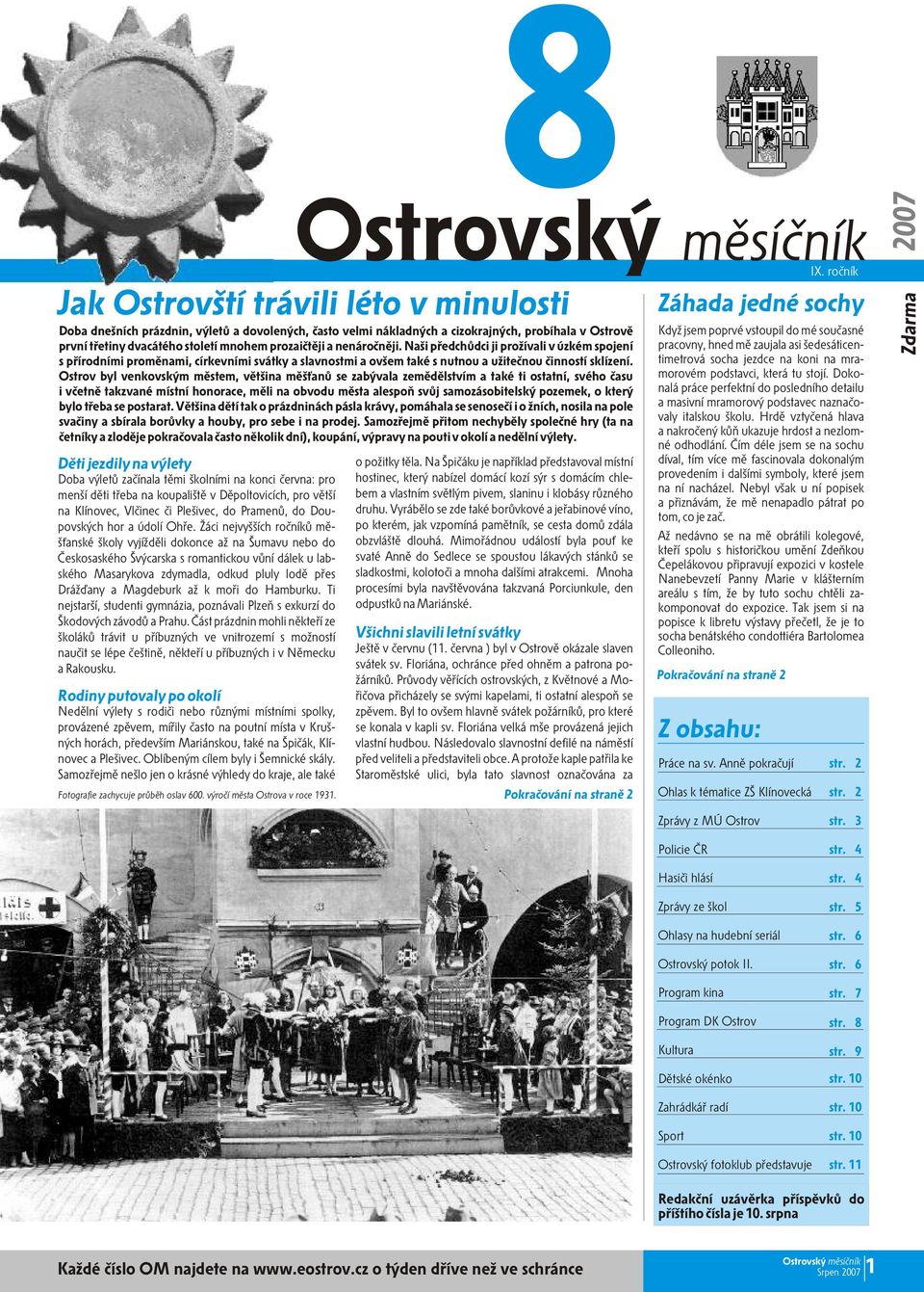 Ostrov byl venkovským mìstem, vìtšina mìš anù se zabývala zemìdìlstvím a také ti ostatní, svého èasu i vèetnì takzvané místní honorace, mìli na obvodu mìsta alespoò svùj samozásobitelský pozemek, o