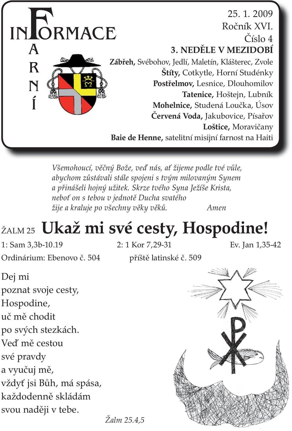 Voda, Jakubovice, Písařov Loštice, Moravičany Baie de Henne, satelitní misijní farnost na Haiti Všemohoucí, věčný Bože, veď nás, ať žijeme podle tvé vůle, abychom zůstávali stále spojeni s tvým