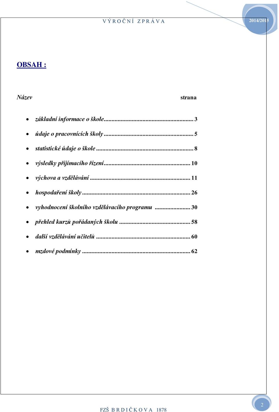 .. 8 výsledky přijímacího řízení... 0 výchova a vzdělávání... hospodaření školy.