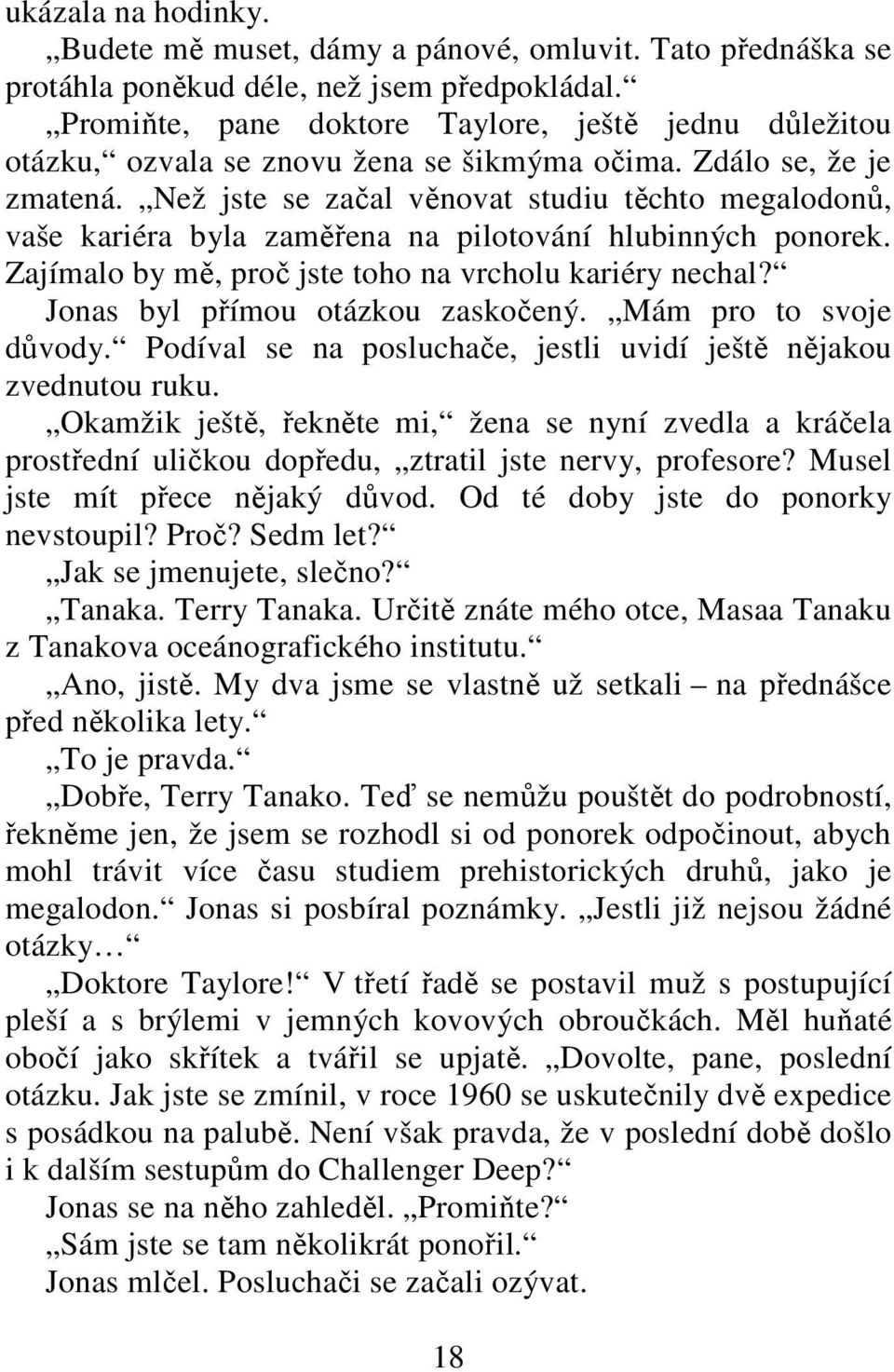 Než jste se začal věnovat studiu těchto megalodonů, vaše kariéra byla zaměřena na pilotování hlubinných ponorek. Zajímalo by mě, proč jste toho na vrcholu kariéry nechal?