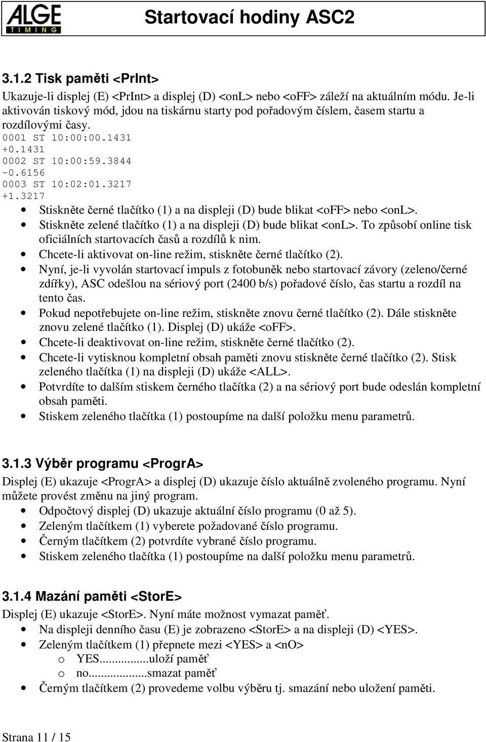 3217 Stiskněte černé tlačítko (1) a na displeji (D) bude blikat <off> nebo <onl>. Stiskněte zelené tlačítko (1) a na displeji (D) bude blikat <onl>.