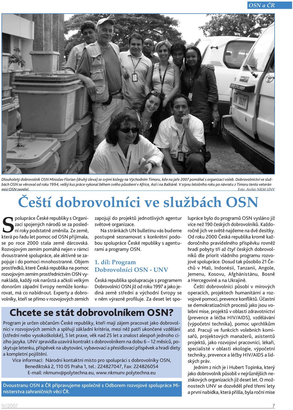 V srpnu letošního roku po návratu z Timoru tento veterán misí OSN zemřel.