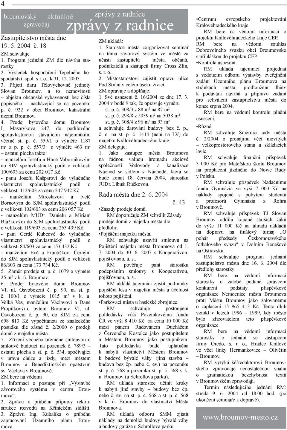 4. Prodej bytového domu Broumov I, Masarykova 247, do podílového spoluvlastnictví stávajícím nájemníkům včetně st. p. č.