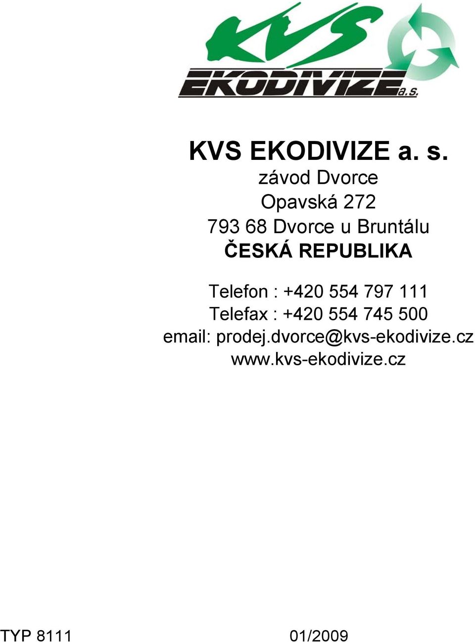 ČESKÁ REPUBLIKA Telefon : +420 554 797 111 Telefax :