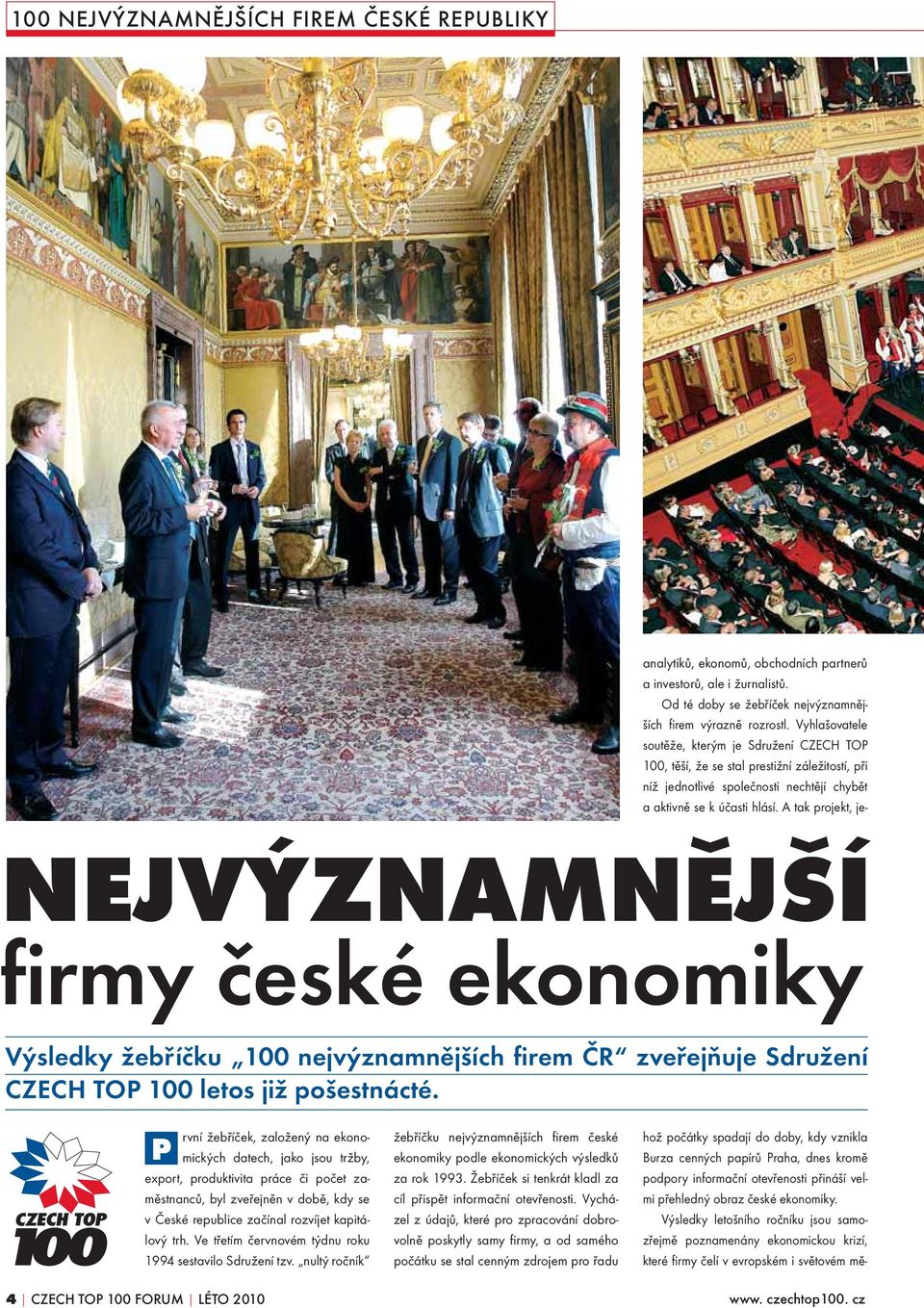 Ve třetím červnovém týdnu roku 1994 sestavilo Sdružení tzv. nultý ročník žebříčku nejvýznamnějších fi rem české ekonomiky podle ekonomických výsledků za rok 1993.