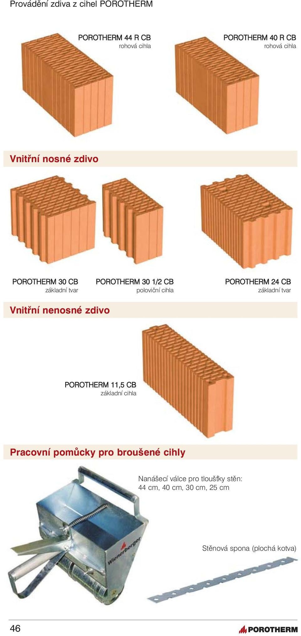 základní tvar Vnitřní nenosné zdivo POROTHERM 11,5 CB základní cihla Pracovní pomůcky pro