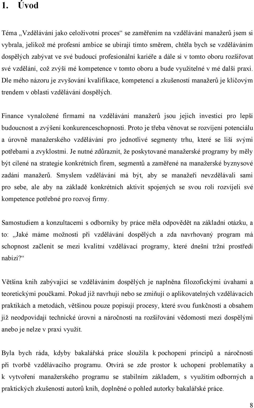 Dle mého názoru je zvyšování kvalifikace, kompetencí a zkušeností manaţerů je klíčovým trendem v oblasti vzdělávání dospělých.