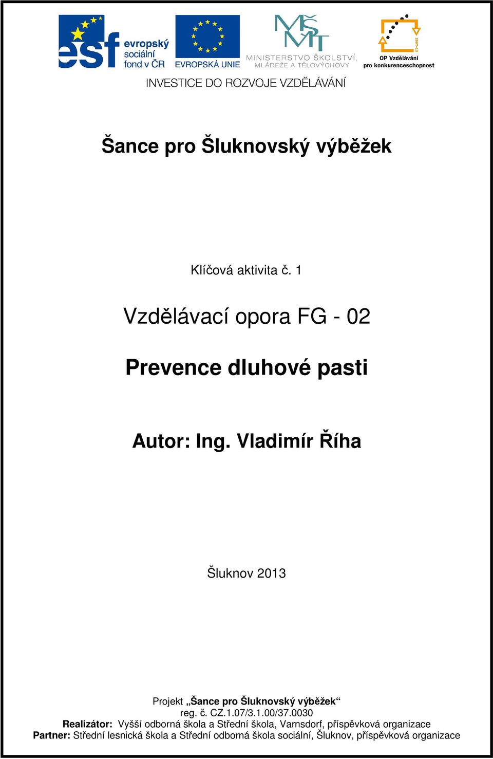 2013 Klíčová aktivita č. 1 Autor: Ing. Vladimír Říha Šluknov 2013 Projekt Šance pro Šluknovský výběžek reg. č. CZ.1.07/3.1.00/37.