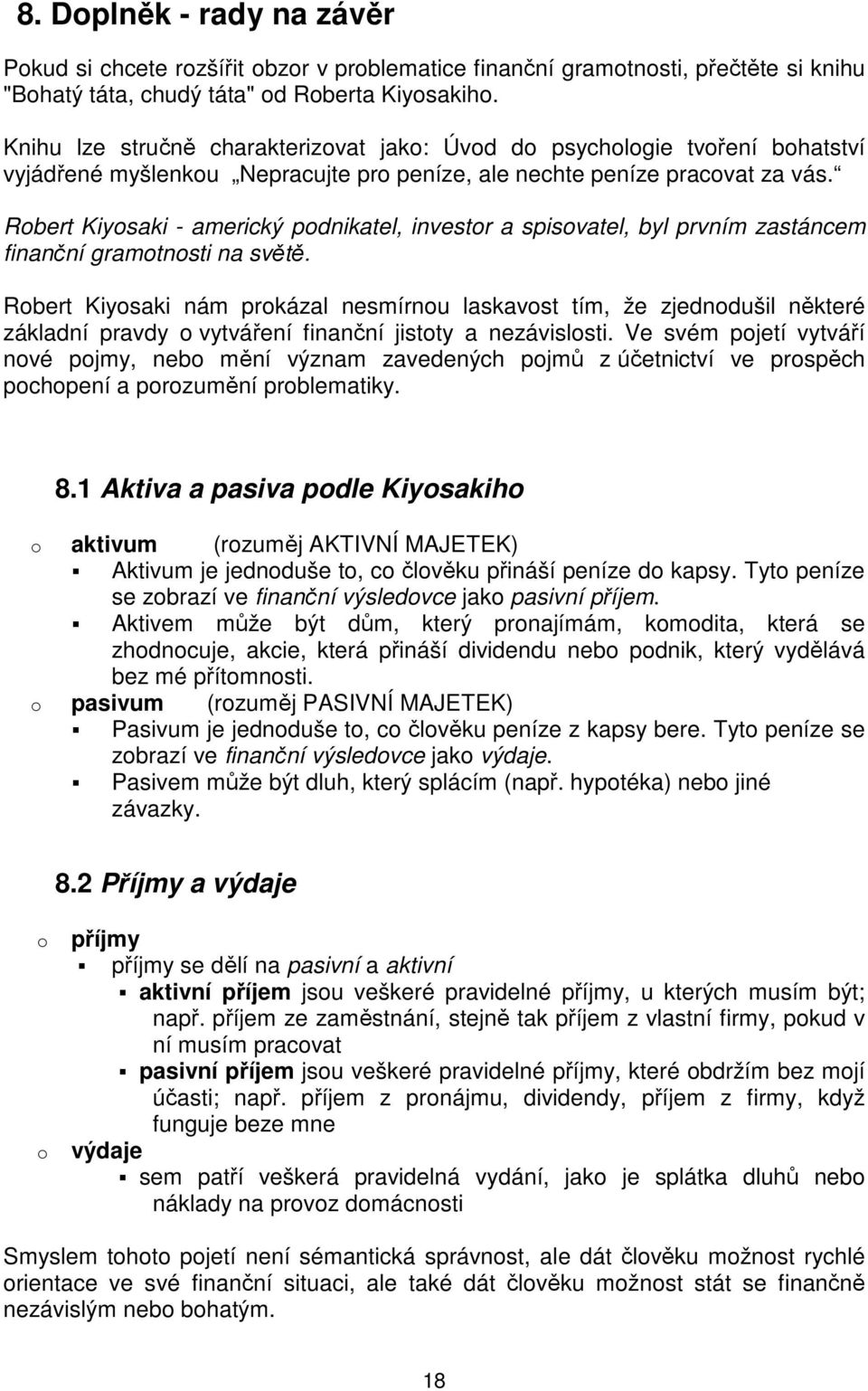 Robert Kiyosaki - americký podnikatel, investor a spisovatel, byl prvním zastáncem finanční gramotnosti na světě.