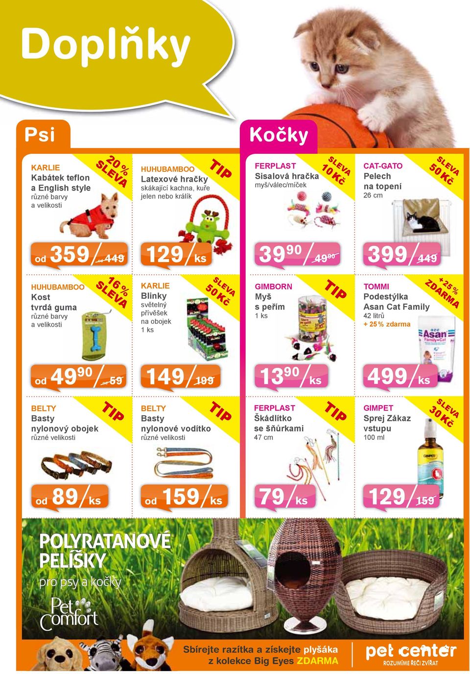 Podestýlka Asan Cat Family 42 litrů + 25 % zdarma + 25 % od 49 90 od 59 149 199 13 90 ks 499 ks BELTY Basty nylonový obojek různé velikosti BELTY Basty nylonové vodítko různé velikosti FERPLAST