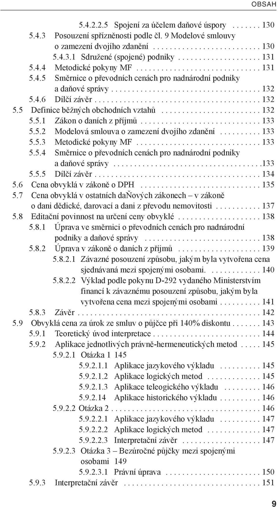 4.6 Dílčí závěr........................................ 132 5.5 Definice běžných obchodních vztahů........................ 132 5.5.1 Zákon o daních z příjmů............................. 133 5.5.2 Modelová smlouva o zamezení dvojího zdanění.