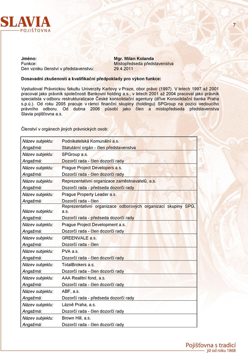 2011 Dosavadní zkušenosti a kvalifikační předpoklady pro výkon funkce: Vystudoval Právnickou fakultu Univerzity Karlovy v Praze, obor právo (1997).