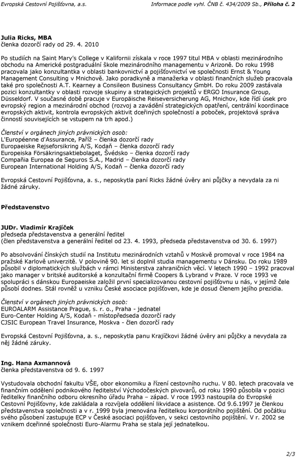 2010 Po studiích na Saint Mary s College v Kalifornii získala v roce 1997 titul MBA v oblasti mezinárodního obchodu na Americké postgraduální škole mezinárodního managementu v Arizoně.