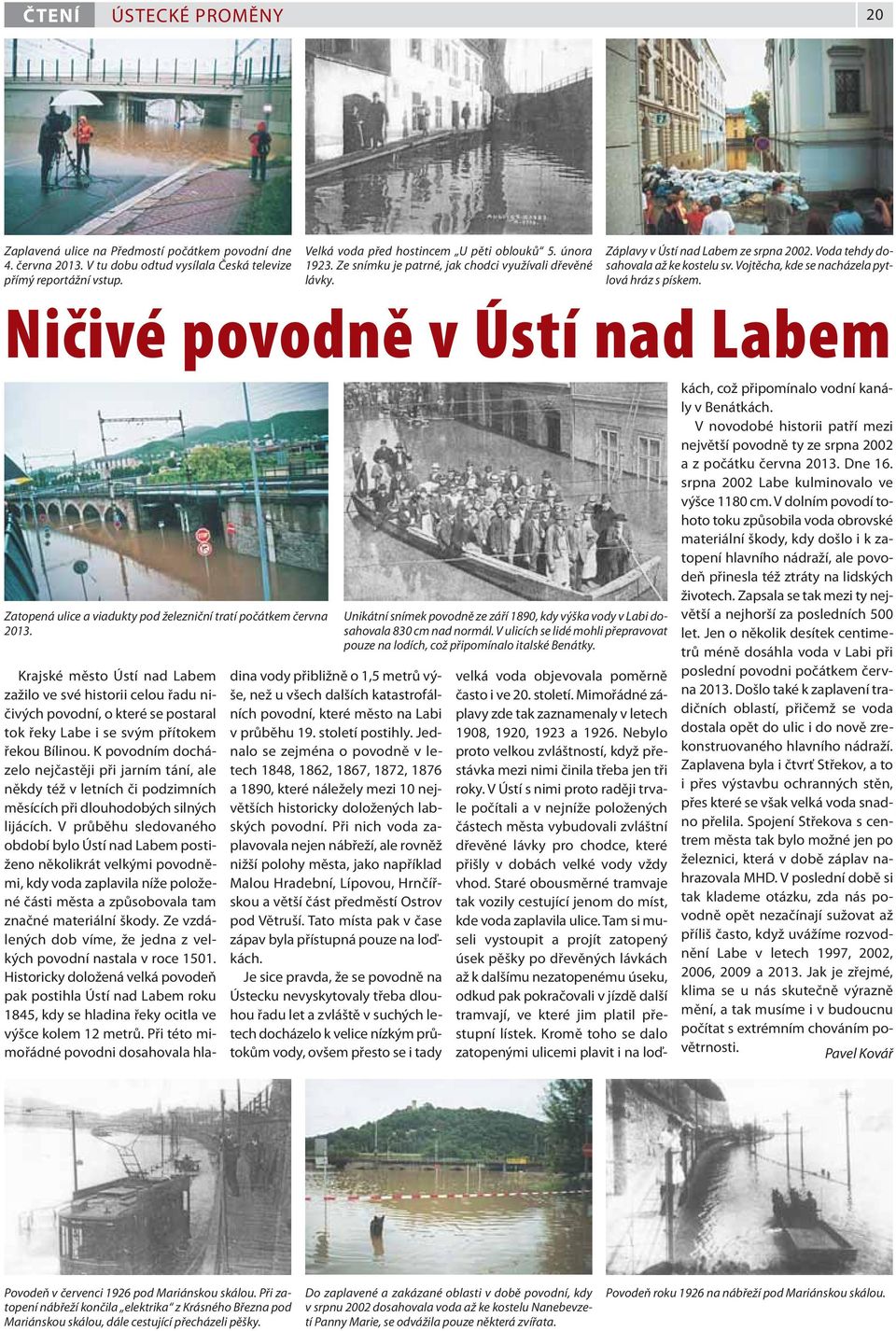 Ničivé povodně v Ústí nad Labem Zatopená ulice a viadukty pod železniční tratí počátkem června 2013.