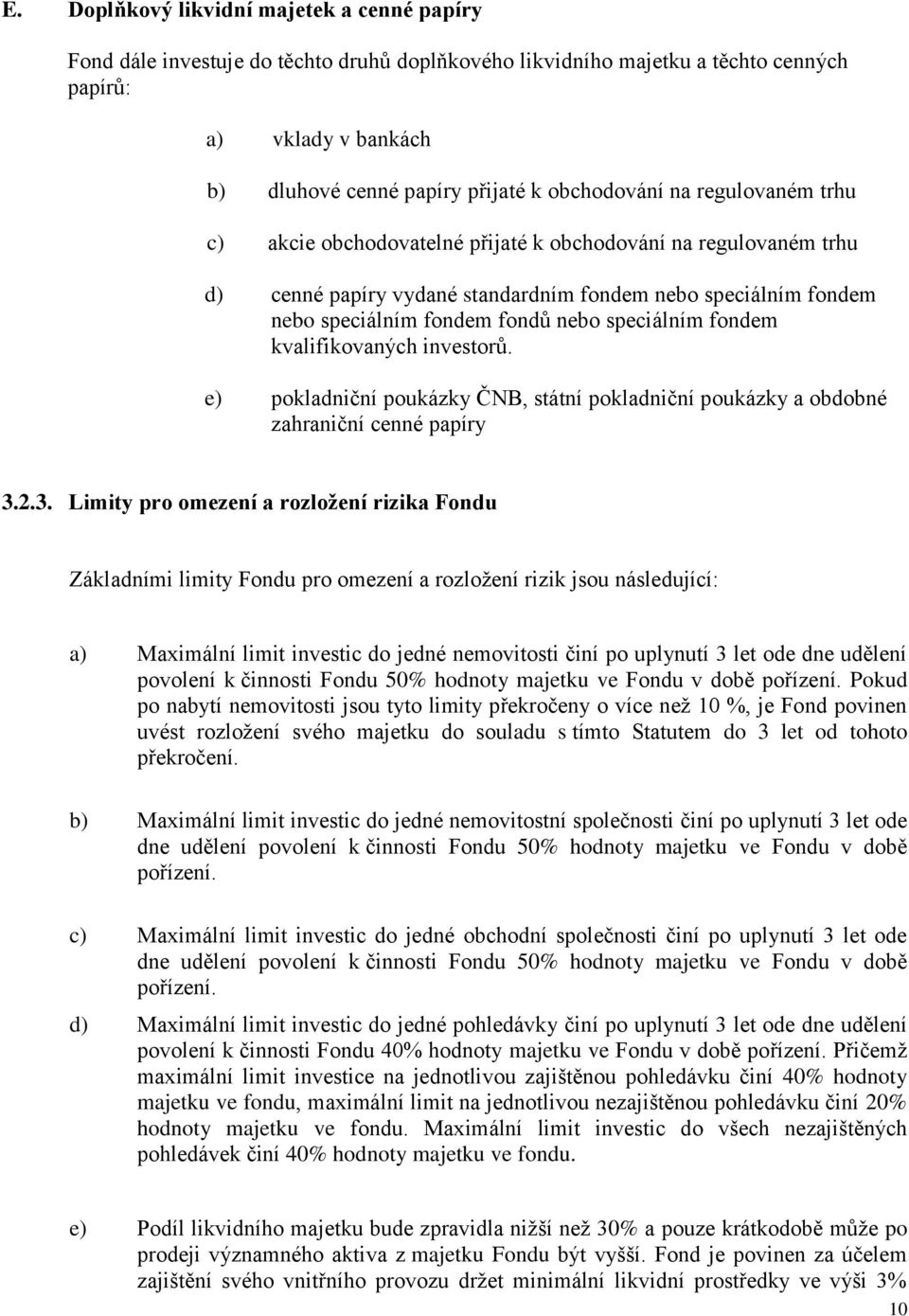 speciálním fondem kvalifikovaných investorů. e) pokladniční poukázky ČNB, státní pokladniční poukázky a obdobné zahraniční cenné papíry 3.