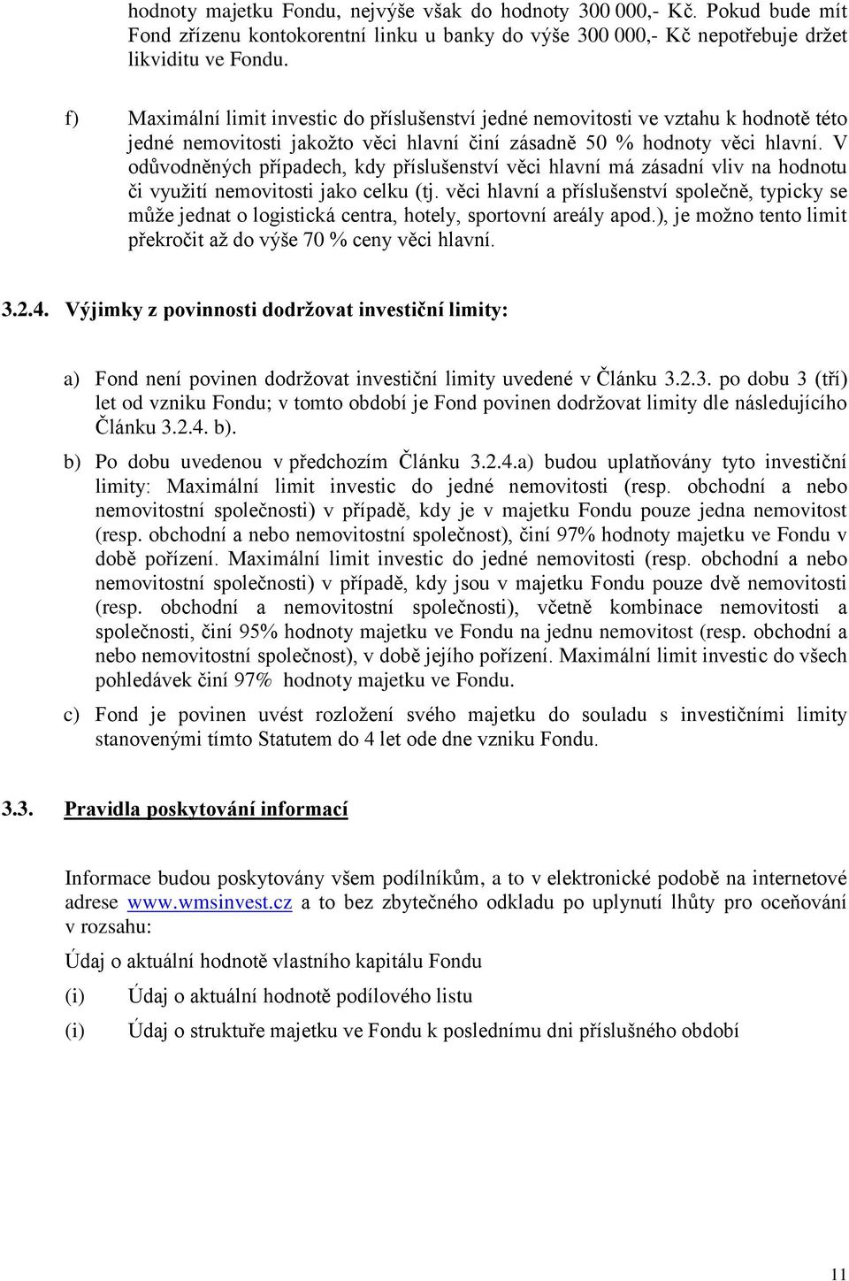 V odůvodněných případech, kdy příslušenství věci hlavní má zásadní vliv na hodnotu či využití nemovitosti jako celku (tj.