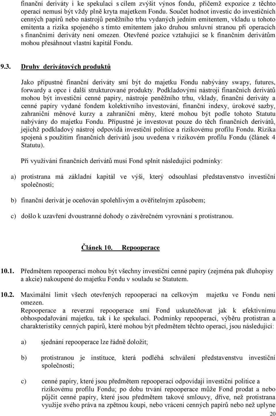 při operacích s finančními deriváty není omezen. Otevřené pozice vztahující se k finančním derivátům mohou přesáhnout vlastní kapitál Fondu. 9.3.