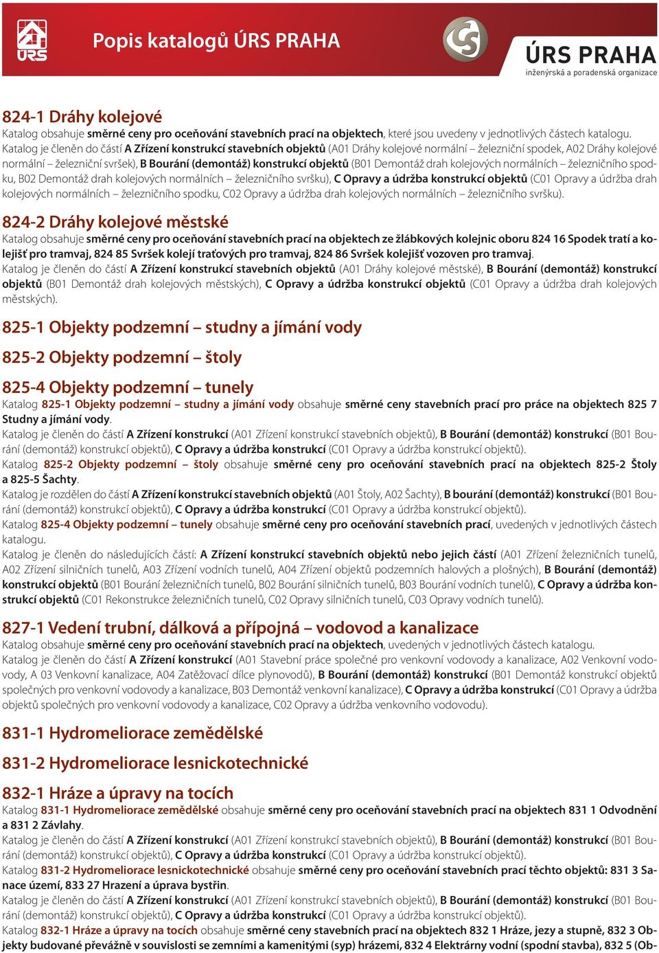 objektů (B01 Demontáž drah kolejových normálních železničního spodku, B02 Demontáž drah kolejových normálních železničního svršku), C Opravy a údržba konstrukcí objektů (C01 Opravy a údržba drah