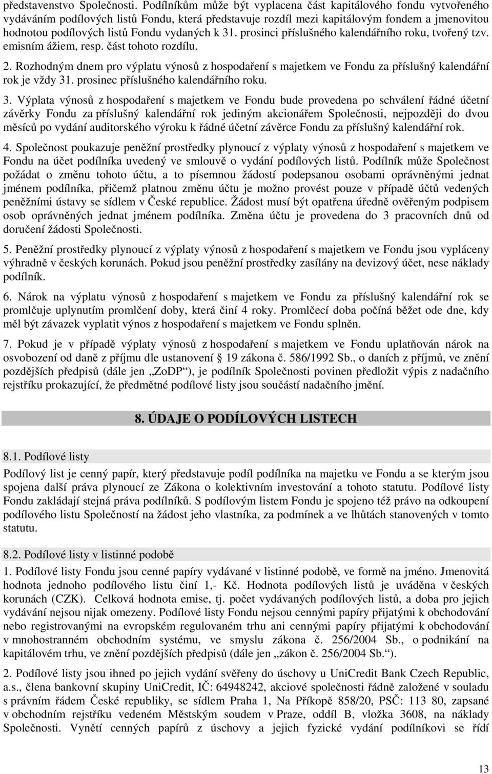 vydaných k 31. prosinci příslušného kalendářního roku, tvořený tzv. emisním ážiem, resp. část tohoto rozdílu. 2.