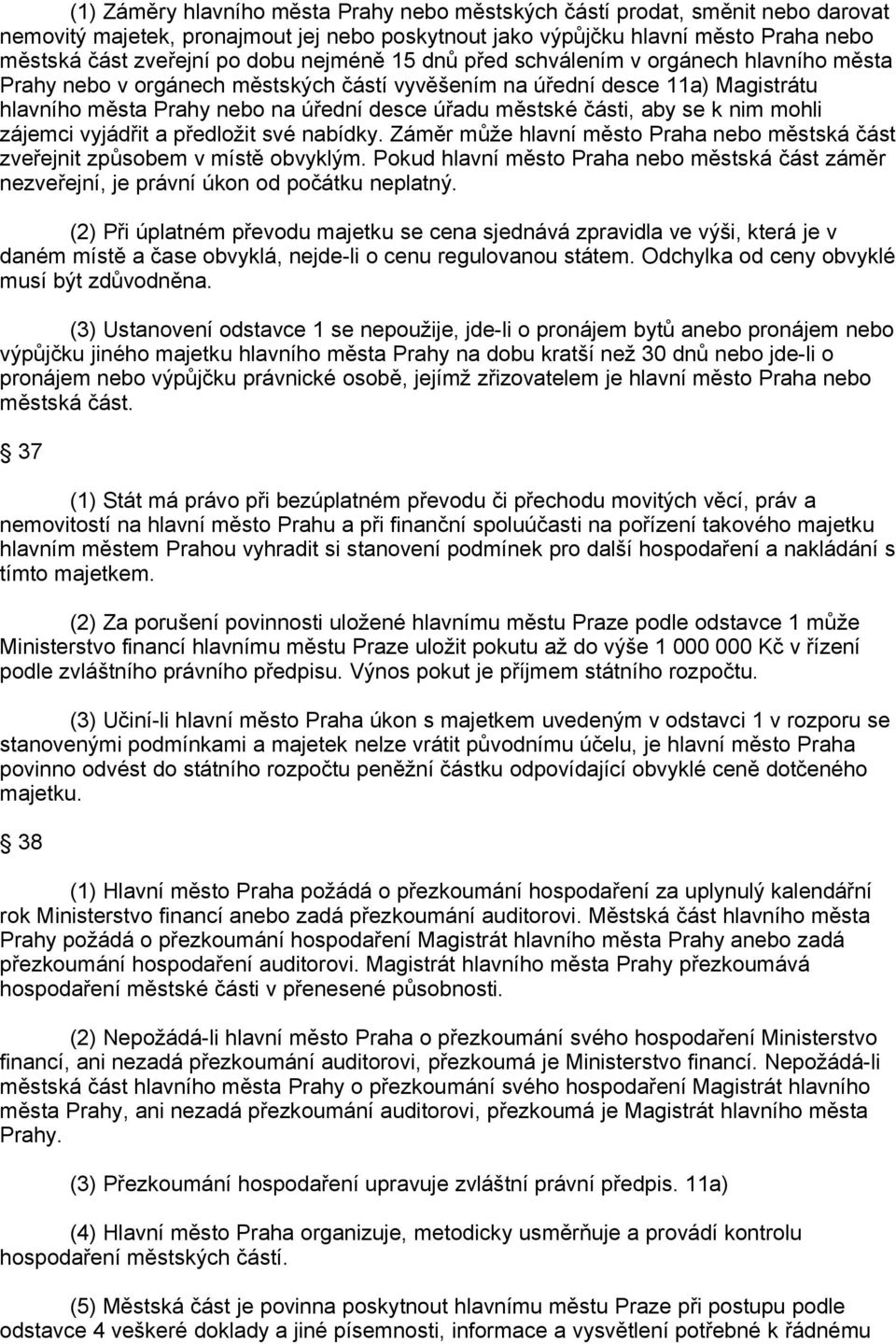 aby se k nim mohli zájemci vyjádřit a předložit své nabídky. Záměr může hlavní město Praha nebo městská část zveřejnit způsobem v místě obvyklým.