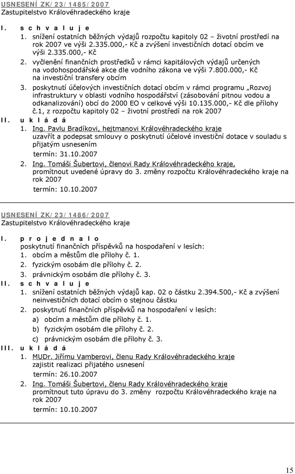 poskytnutí účelových investičních dotací obcím v rámci programu Rozvoj infrastruktury v oblasti vodního hospodářství (zásobování pitnou vodou a odkanalizování) obcí do 2000 EO v celkové výši 10.135.