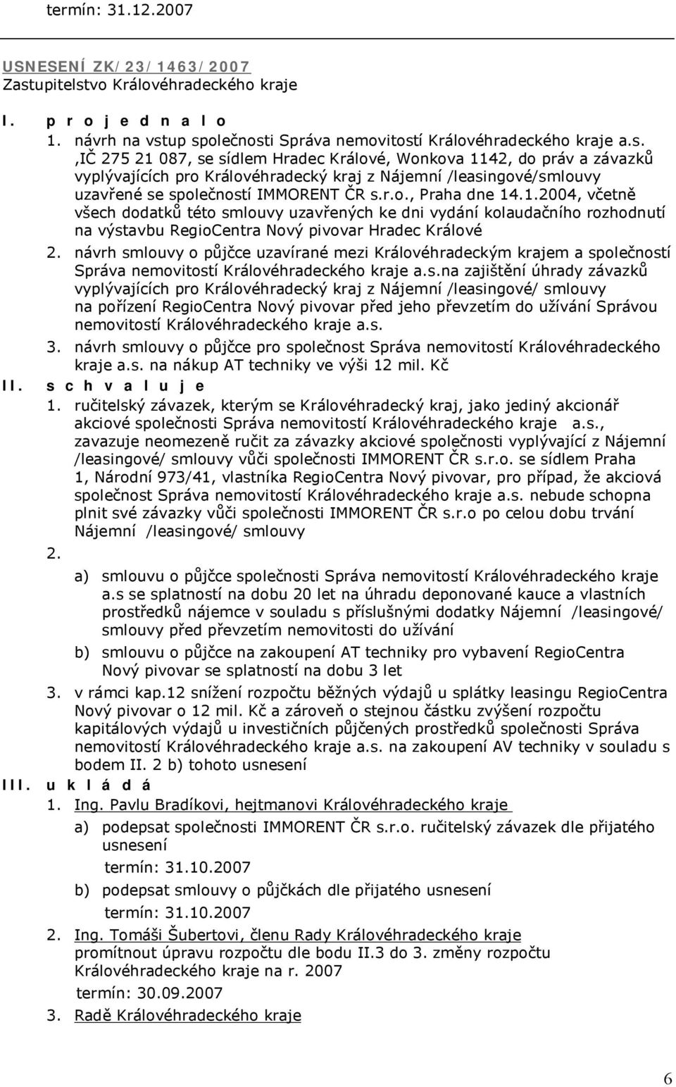 r.o., Praha dne 14.1.2004, včetně všech dodatků této smlouvy uzavřených ke dni vydání kolaudačního rozhodnutí na výstavbu RegioCentra Nový pivovar Hradec Králové 2.