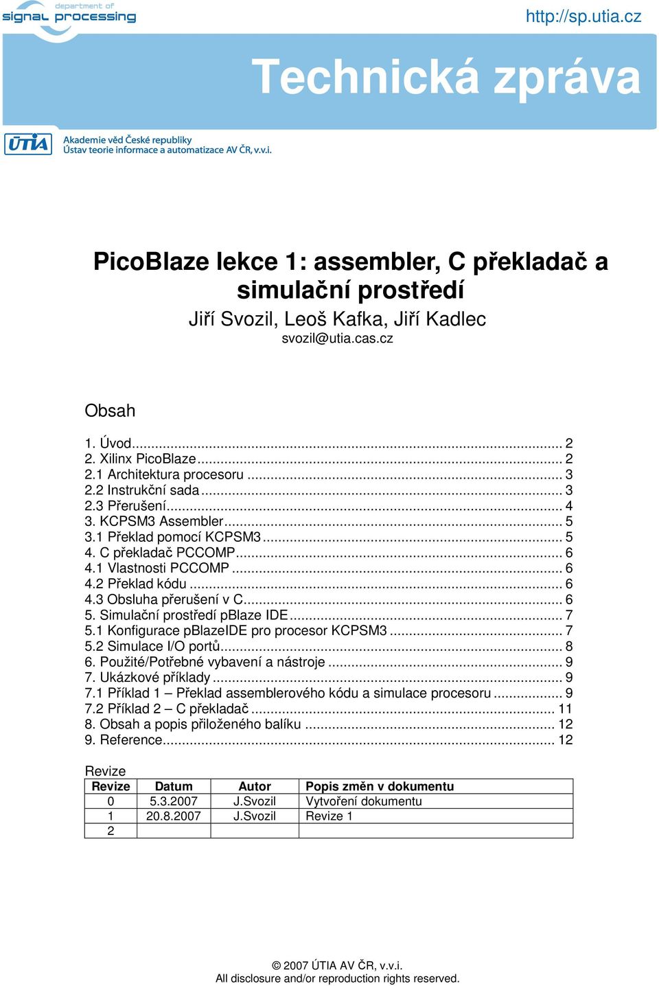 .. 6 5. Simulační prostředí pblaze IDE... 7 5.1 Konfigurace pblazeide pro procesor KCPSM3... 7 5.2 Simulace I/O portů... 8 6. Použité/Potřebné vybavení a nástroje... 9 7.