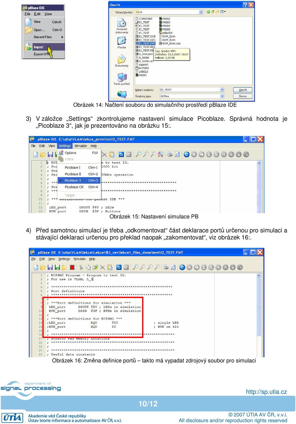 Obrázek 15: Nastavení simulace PB 4) Před samotnou simulací je třeba odkomentovat část deklarace portů určenou pro