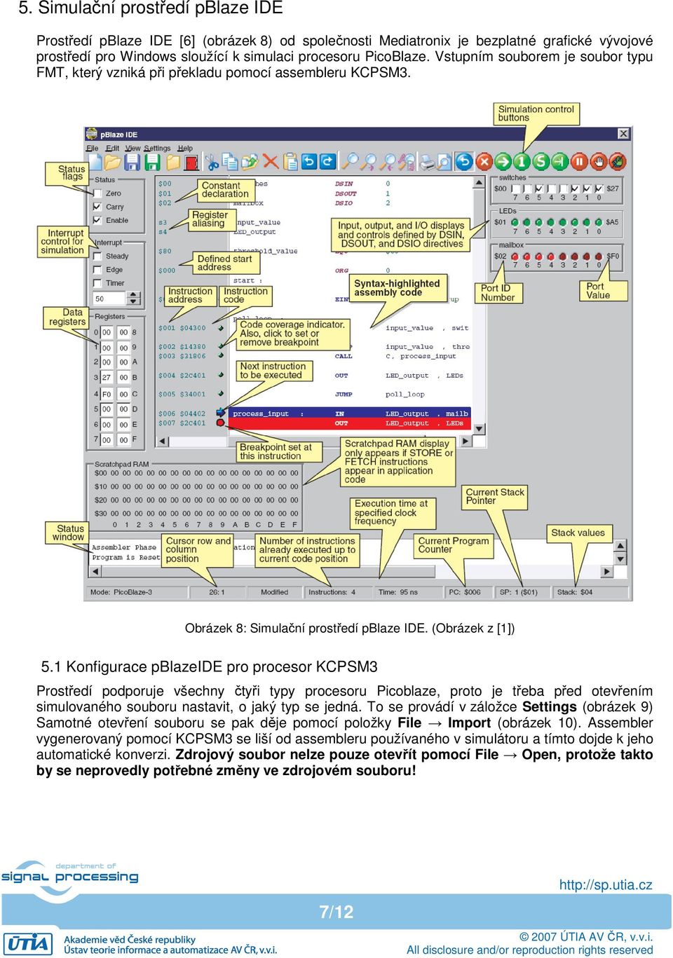 1 Konfigurace pblazeide pro procesor KCPSM3 Prostředí podporuje všechny čtyři typy procesoru Picoblaze, proto je třeba před otevřením simulovaného souboru nastavit, o jaký typ se jedná.