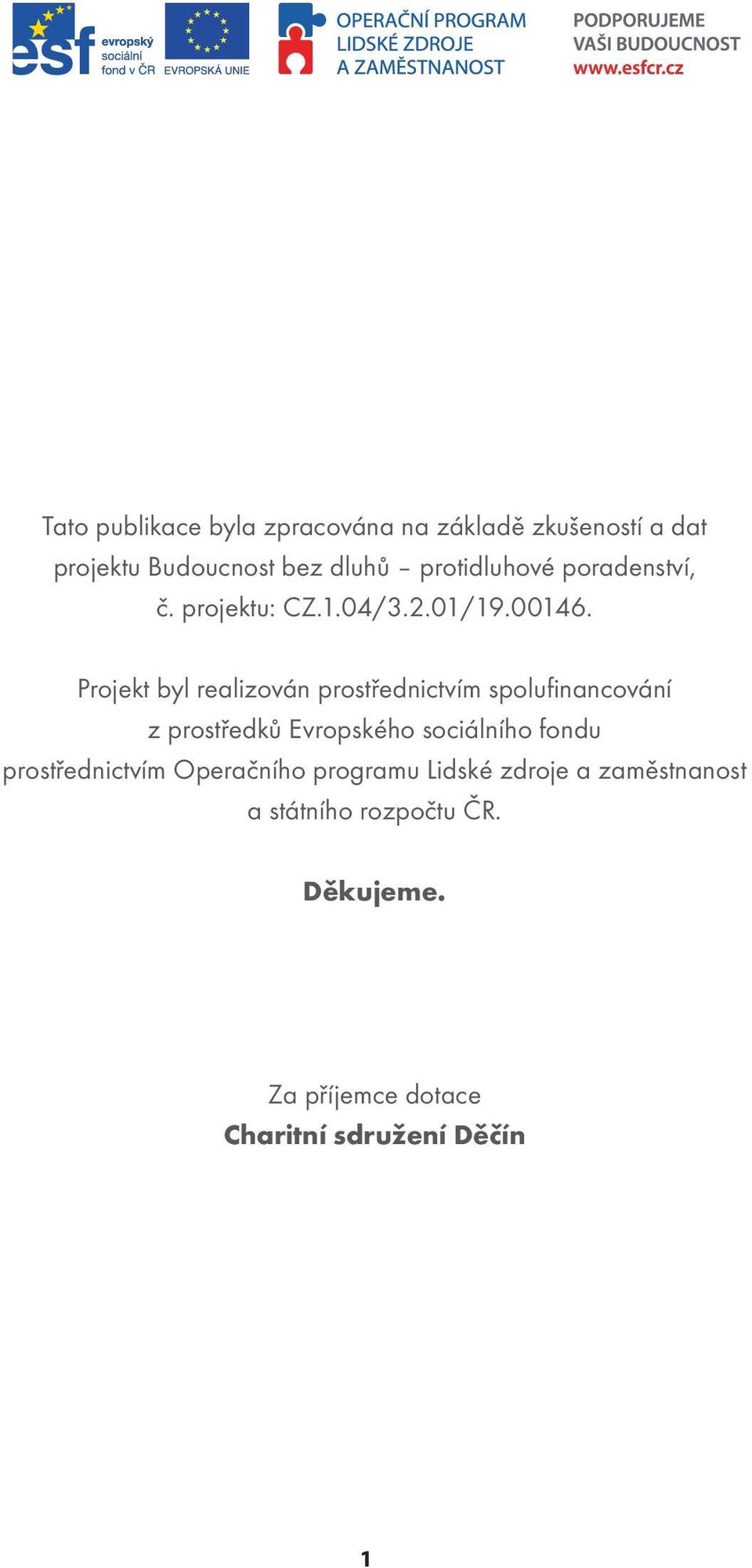 Projekt byl realizován prostřednictvím spolufinancování z prostředků Evropského sociálního fondu