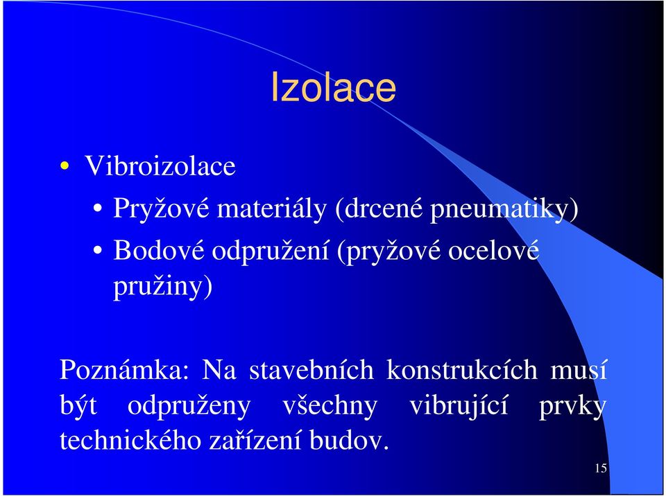 pružiny) Poznámka: Na stavebních konstrukcích musí