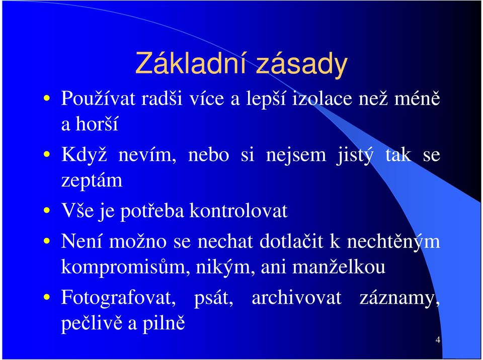 kontrolovat Není možno se nechat dotlačit k nechtěným kompromisům,