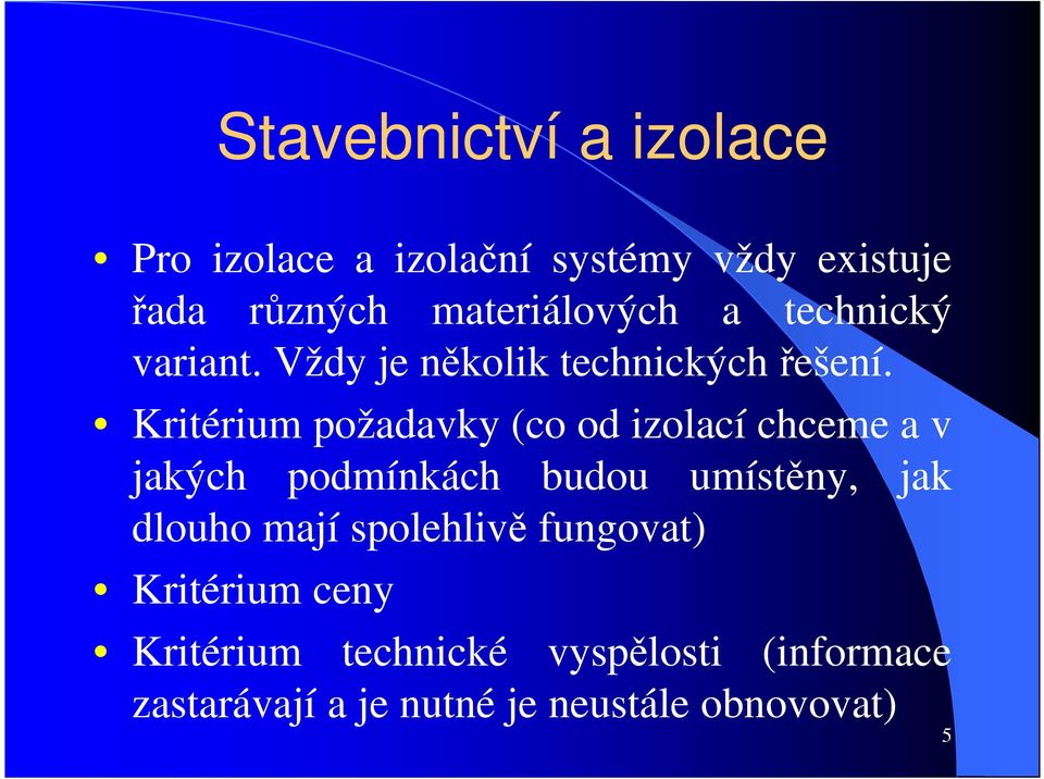 Kritérium požadavky (co od izolací chceme a v jakých podmínkách budou umístěny, jak dlouho