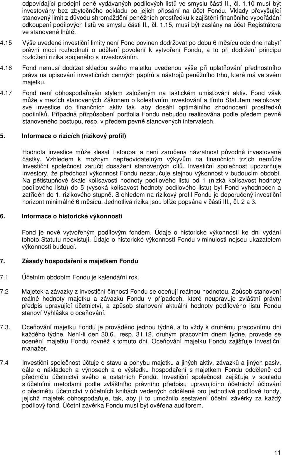 15, musí být zaslány na účet Registrátora ve stanovené lhůtě. 4.