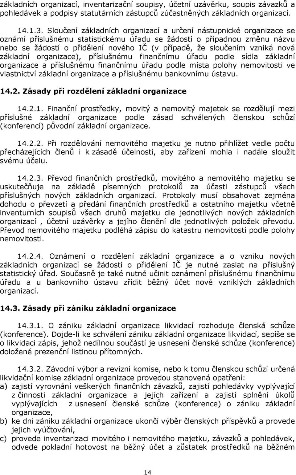 sloučením vzniká nová základní organizace), příslušnému finančnímu úřadu podle sídla základní organizace a příslušnému finančnímu úřadu podle místa polohy nemovitosti ve vlastnictví základní