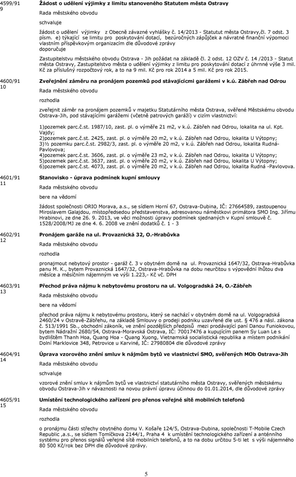 Ostrava - Jih požádat na základě čl. 2 odst. 12 OZV č. 14 /2013 - Statut města Ostravy, Zastupitelstvo města o udělení výjimky z limitu pro poskytování dotací z úhrnné výše 3 mil.