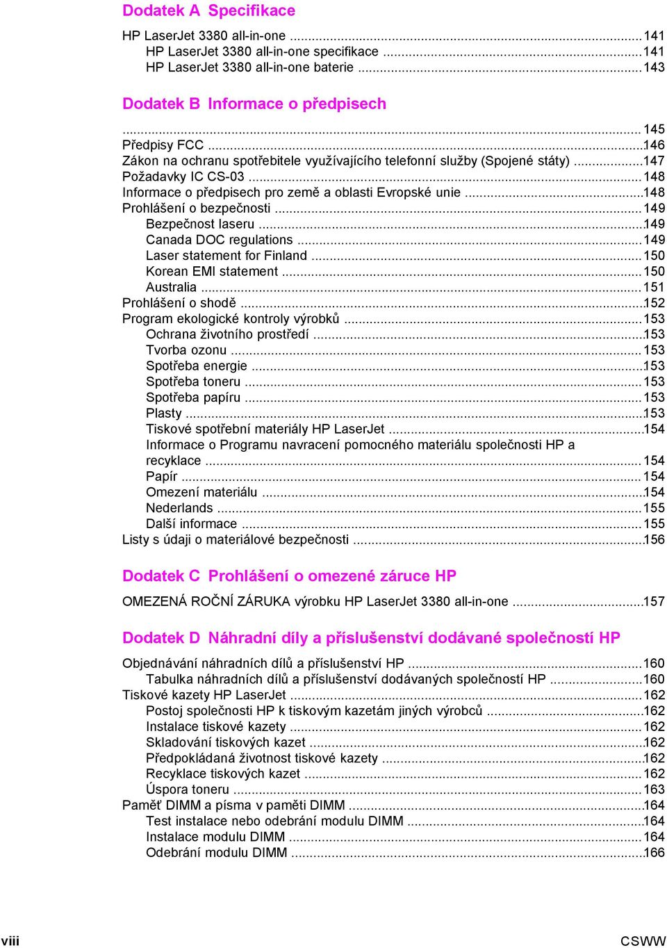 ..149 Bezpečnost laseru...149 Canada DOC regulations...149 Laser statement for Finland...150 Korean EMI statement...150 Australia...151 Prohlášení o shodě...152 Program ekologické kontroly výrobků.